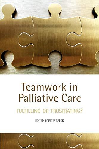 Teamwork in Palliative Care : Fulfilling or Frustrating?: Fulfilling or Frustrating?