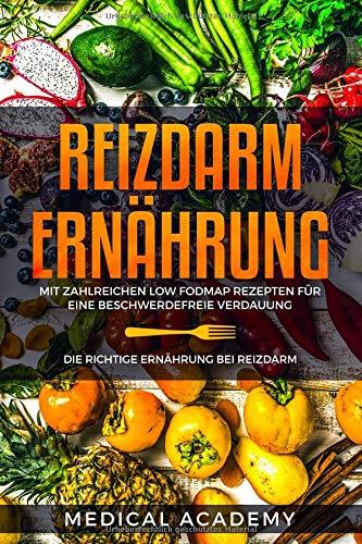 Reizdarm Ernährung: Die richtige Ernährung bei Reizdarm. Mit zahlreichen Low FODMAP Rezepten für eine beschwerdefreie Verdauung.