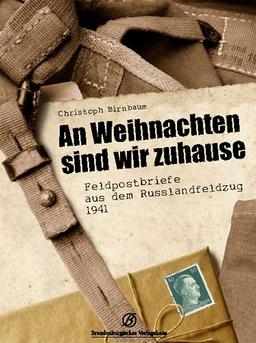 An Weihnachten sind wir zu Hause. Feldpostbriefe aus dem Russlandfeldzug 1941