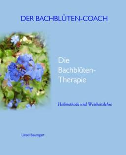 Die Bachblüten-Therapie: Heilmethode und Weisheitslehre