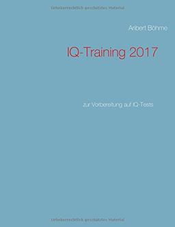 IQ-Training 2017: zur Vorbereitung auf IQ-Tests