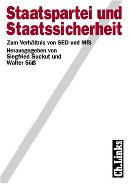 Staatspartei und Staatssicherheit. Zum Verhältnis von SED und MfS