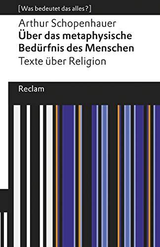 Das metaphysische Bedürfnis des Menschen. Texte über Religion: [Was bedeutet das alles?] (Reclams Universal-Bibliothek)