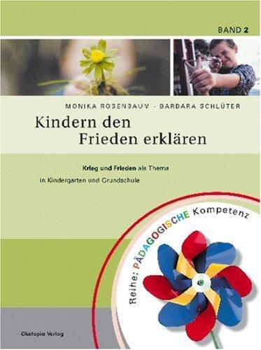 Kindern den Frieden erklären: Krieg und Frieden als Thema in Kindergarten und Grundschule