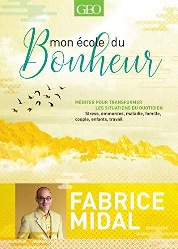 Mon école du bonheur : méditer pour transformer les situations du quotidien : stress, emmerdes, maladie, famille, couple, enfants, travail