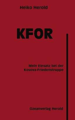 KFOR: Mein Einsatz bei der Kosova-Friedenstruppe