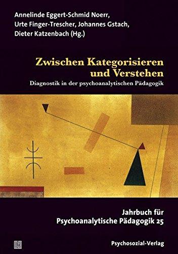 Zwischen Kategorisieren und Verstehen: Diagnostik in der psychoanalytischen Pädagogik. Jahrbuch für Psychoanalytische Pädagogik 25