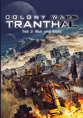 COLONY WARS TRANTHAL (4-tlg. SciFi-Serie, Softcover, Teil 2): Band 2: Blut und Stahl