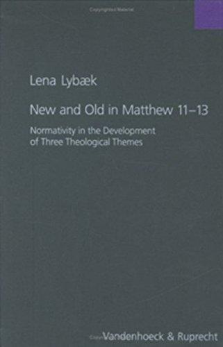 New and Old in Matthew 11-13: Normativity in the Development of Three Theological Themes (Forschungen zur Religion und Literatur des Alten und Neuen Testaments)