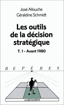 Les outils de la décision stratégique. Vol. 1. Avant 1980