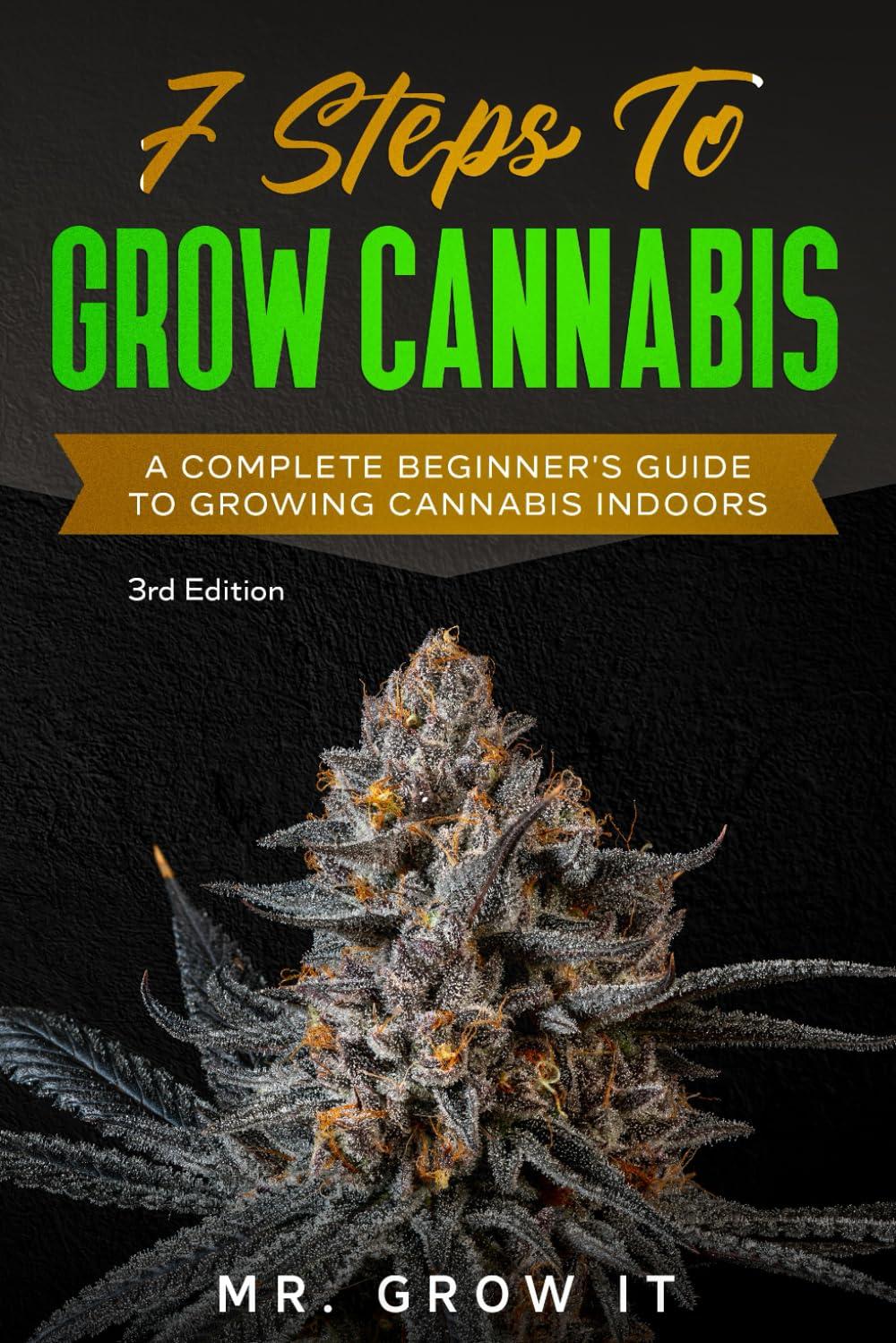 7 Steps To Grow Cannabis: A Complete Beginner's Guide To Growing Cannabis Indoors