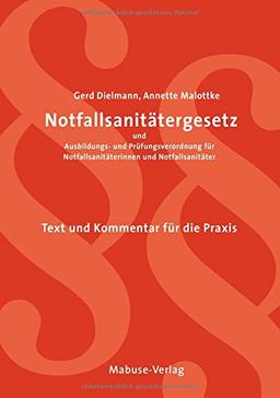 Notfallsanitätergesetz und Ausbildungs- und Prüfungsverordnung für Notfallsanitäterinnen und Notfallsanitäter. Text und Kommentar für die Praxis