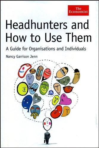 Headhunters and How to Use Them: A Guide for Organisations and Individuals (Economist)