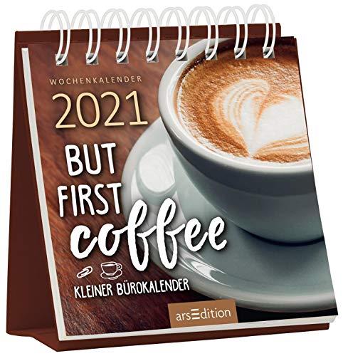 Miniwochenkalender 2021 ... But first coffee. Kleiner Bürokalender: Kleiner Aufstellkalender mit Wochenkalendarium