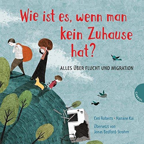 Wie ist es, wenn man kein Zuhause hat?: Alles über Flucht und Migration