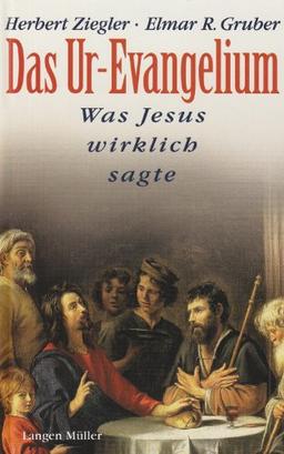 Das Ur-Evangelium. Was Jesus wirklich sagte.