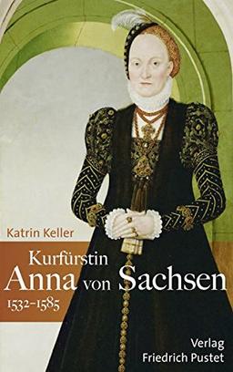 Kurfürstin Anna von Sachsen (1532-1585) (Biografien)