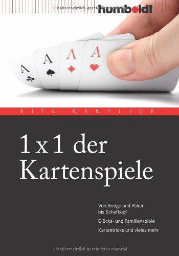 1 x 1 der Kartenspiele. Von Bridge über Poker und Skat bis Zwicken. Glücks- und Familienspiele. Kartentricks und vieles mehr