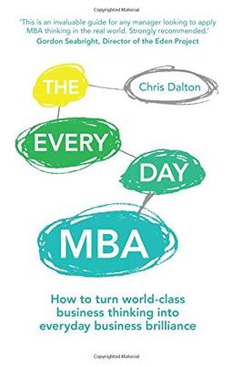 The Every Day MBA: How to turn world-class business thinking into everyday business brilliance