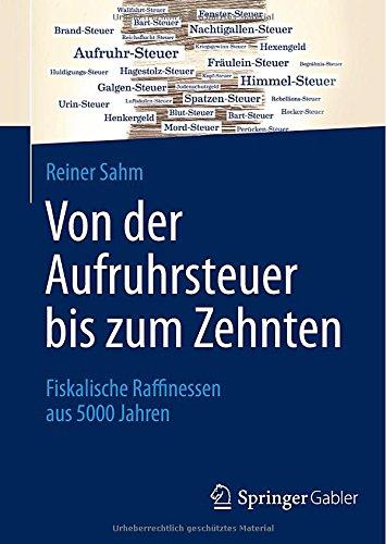 Von der Aufruhrsteuer bis zum Zehnten: Fiskalische Raffinessen aus 5000 Jahren