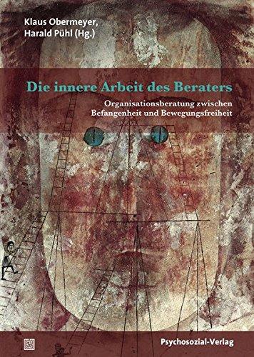 Die innere Arbeit des Beraters: Organisationsberatung zwischen Befangenheit und Bewegungsfreiheit (Therapie & Beratung)