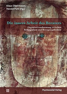 Die innere Arbeit des Beraters: Organisationsberatung zwischen Befangenheit und Bewegungsfreiheit (Therapie & Beratung)