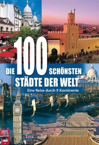 Die 100 schönsten Städte der Welt: Eine Reise durch 5 Kontinente