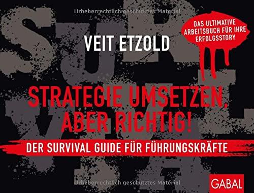 Strategie umsetzen, aber richtig! Der Survival Guide für Führungskräfte: Das ultimative Arbeitsbuch für Ihre Erfolgsstory (Dein Business)