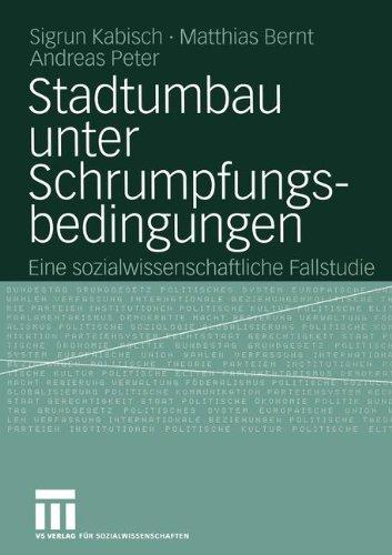 Stadtumbau unter Schrumpfungsbedingungen: Eine sozialwissenschaftliche Fallstudie