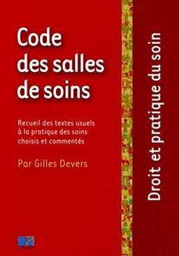 Code des salles de soins : recueil des textes usuels à la pratique des soins