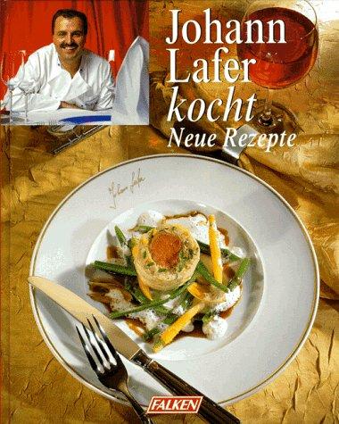 Johann Lafer kocht. Neue Rezepte.