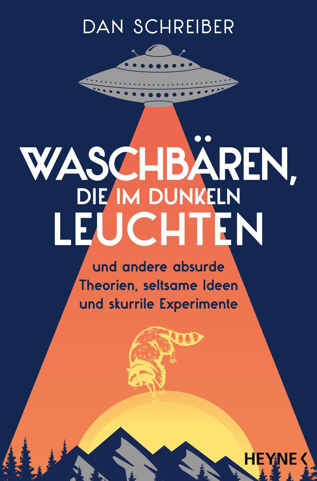 Waschbären, die im Dunkeln leuchten: und andere absurde Theorien, seltsame Ideen und skurrile Experimente