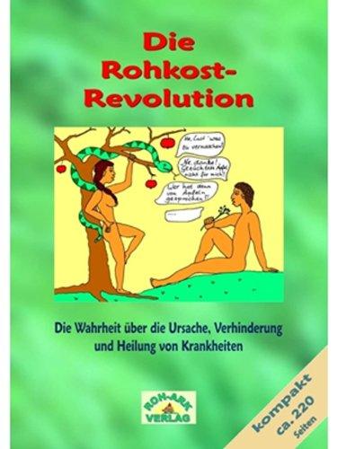 Die Rohkost-Revolution-Kompakt: Die Wahrheit über Ursache, Verhinderung und Heilung von Krankheiten