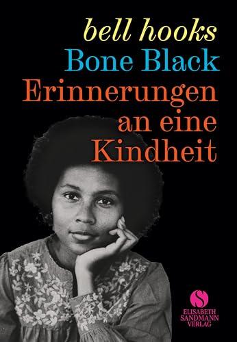 Erinnerungen an eine Kindheit: Bone black | Die mitreißende Kindheitsgeschichte einer der großen Vordenkerinnen des Schwarzen Feminismus'