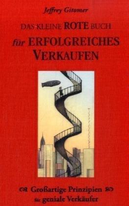 Das kleine rote Buch für erfolgreiches Verkaufen: Großartige Prinzipien  für geniale Verkäufer