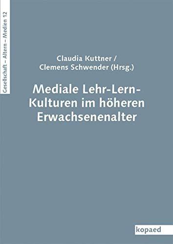 Mediale Lehr-Lern-Kulturen im höheren Erwachsenenalter (Gesellschaft – Alter(n) – Medien)