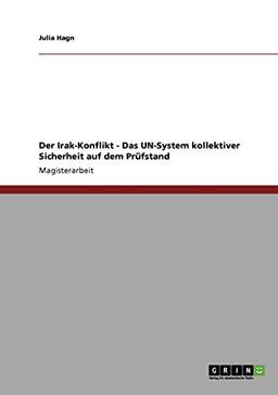 Der Irak-Konflikt - Das UN-System kollektiver Sicherheit auf dem Prüfstand