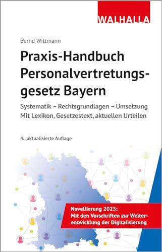 Praxis-Handbuch Personalvertretungsgesetz Bayern: Systematik - Rechtsgrundlagen - Umsetzung; Mit Lexikon, Gesetzestext, aktuellen Urteilen