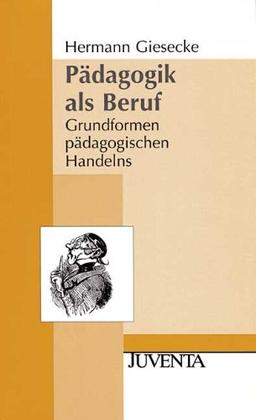 Pädagogik als Beruf: Grundformen pädagogischen Handelns (Juventa Paperback)