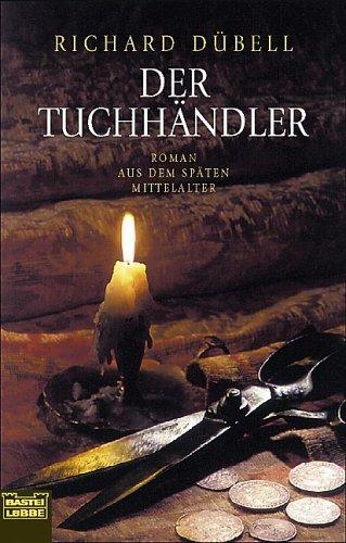 Der Tuchhändler: Roman aus dem späten Mittelalter