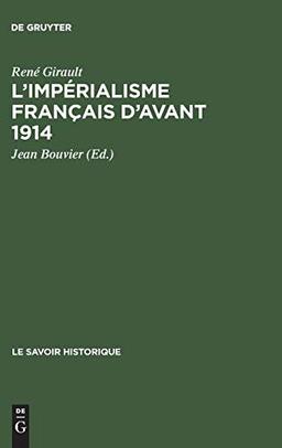 L'impérialisme français d'avant 1914: Recueil de textes (Le Savoir Historique, 10, Band 10)