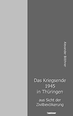 Das Kriegsende 1945 in Thüringen aus Sicht der Zivilbevölkerung