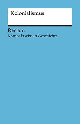 Kolonialismus: (Kompaktwissen Geschichte) (Reclams Universal-Bibliothek)