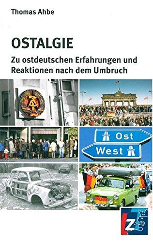 Ostalgie: Zu ostdeutschen Erfahrungen und Reaktionen nach dem Umbruch