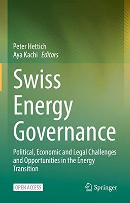 Swiss Energy Governance: Political, Economic and Legal Challenges and Opportunities in the Energy Transition