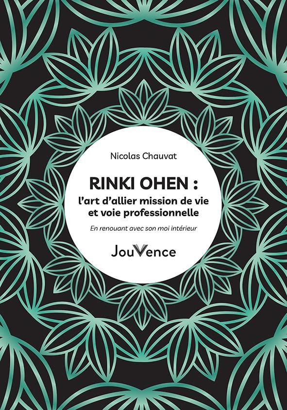 Rinki ohen : l’art d’allier mission de vie et voie professionnelle : en renouant avec son moi intérieur