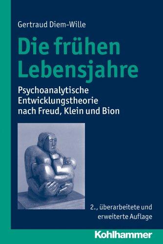 Die frühen Lebensjahre: Psychoanalytische Entwicklungstheorie nach Freud, Klein und Bion