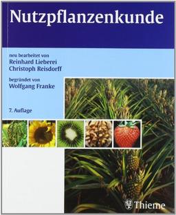 Nutzpflanzenkunde: Nutzbare Gewächse der gemässigten Breiten, Subtropen und Tropen