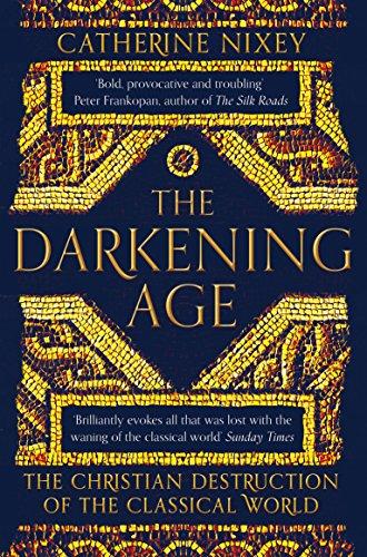 The Darkening Age: The Christian Destruction of the Classical World