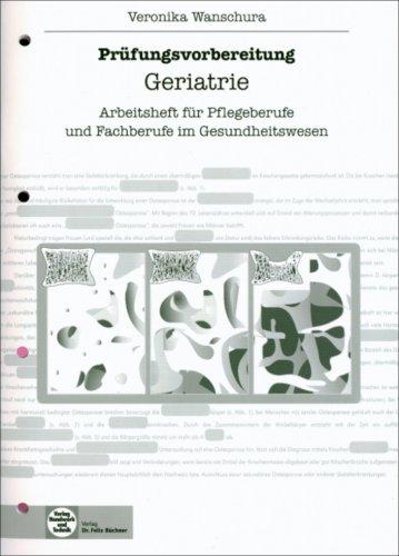 Prüfungsvorbereitung Geriatrie: Arbeitsheft für Pflegeberufe und Fachberufe im Gesundheitswesen. Mit Lösungen